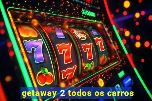 getaway 2 todos os carros